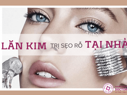 TỰ LĂN KIM TRỊ SẸO RỖ TẠI NHÀ CÓ AN TOÀN VÀ HIỆU QUẢ
