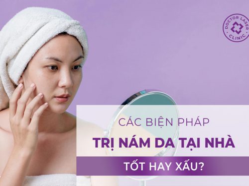 CÁC BIỆN PHÁP TRỊ NÁM DA TẠI NHÀ: TỐT HAY XẤU