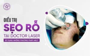 Bảy phương pháp điều trị sẹo rỗ tại Doctor Laser