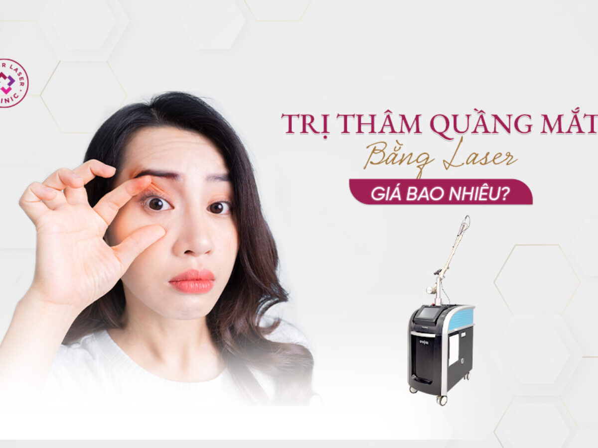 ĐIỀU TRỊ THÂM MẮT BẰNG LASER CHO ĐÔI MẮT TƯƠI TRẺ RẠNG NGỜI