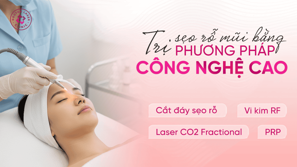 Trị sẹo rỗ mũi bằng phương pháp công nghệ cao