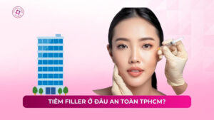 tiêm filler ở đâu an toàn tphcm