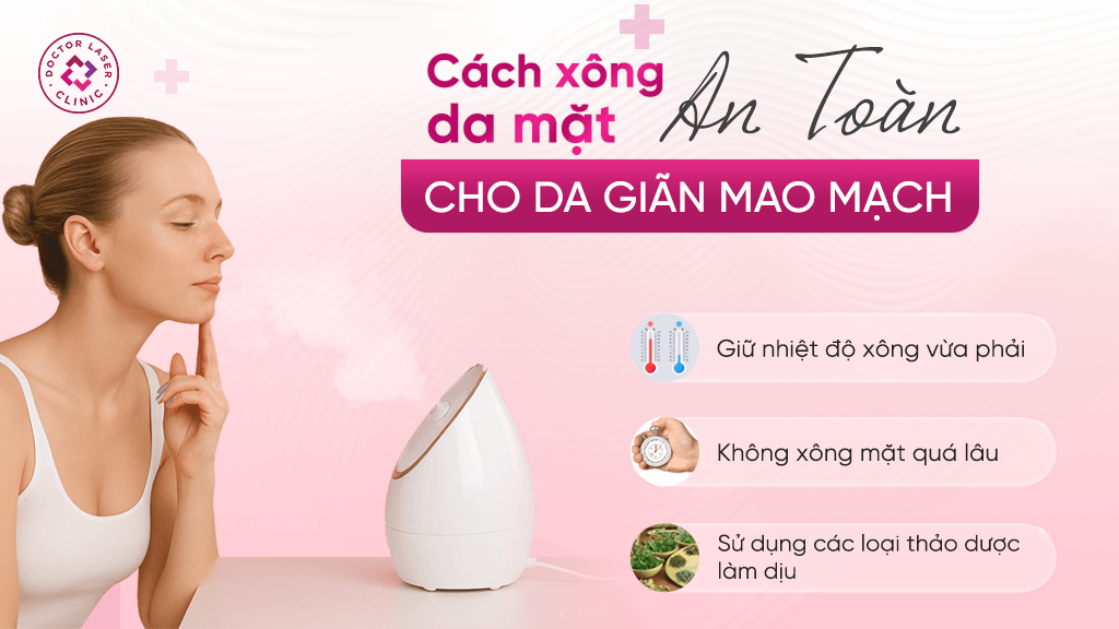 Cách xông mặt an toàn cho da giãn mao mạch