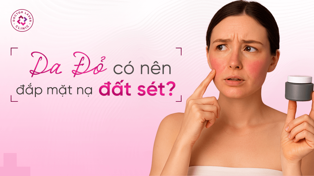 Da Đỏ Có Nên Đắp Mặt Nạ Đất Sét