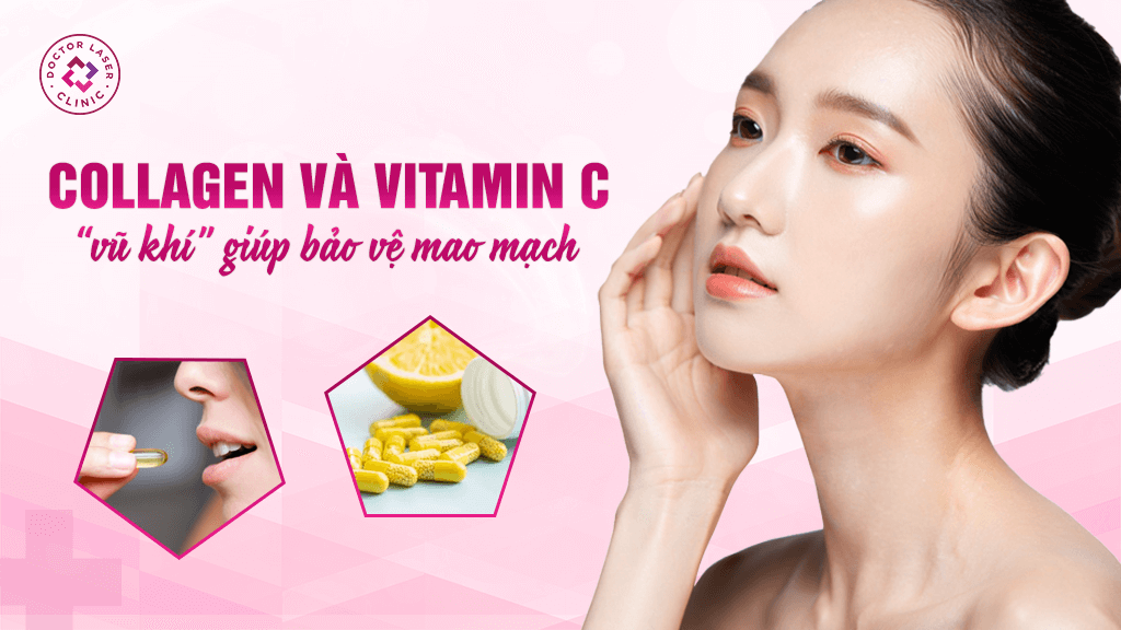 Collagen và vitamin C – “vũ khí” giúp bảo vệ mao mạch