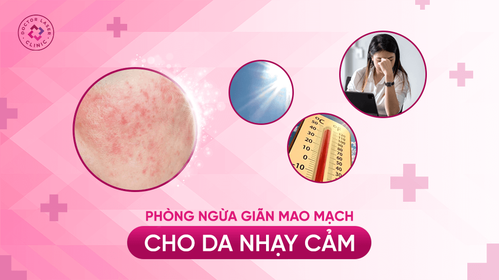 Phòng ngừa giãn mao mạch hiệu quả cho làn da nhạy cảm