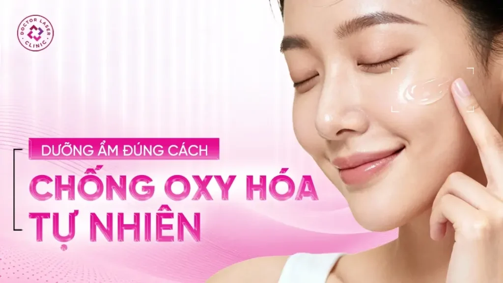 Dưỡng ẩm và chống oxi hóa cho da