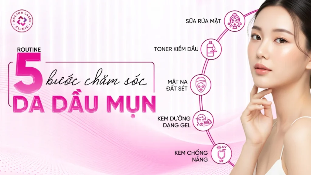 Skincare routine chuẩn cho da dầu và da dầu mụn