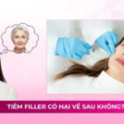 Tiêm filler có hại về sau không? Cách đảm bảo an toàn