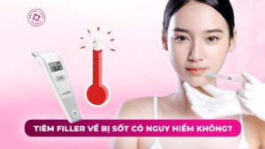tiêm filler về bị sốt có nguy hiểm không tiêm filler về bị sốt có nguy hiểm không