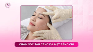 chăm sóc sau khi căng da mặt bằng chỉ