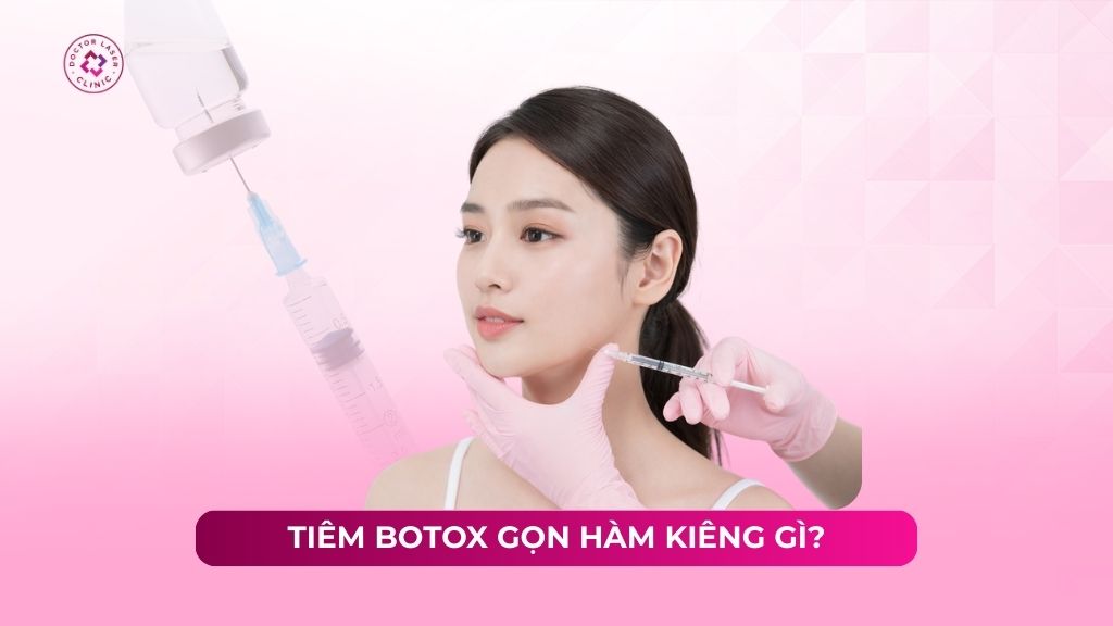 Sau khi tiêm botox gọn hàm kiêng gì? Bao lâu thì bình thường?