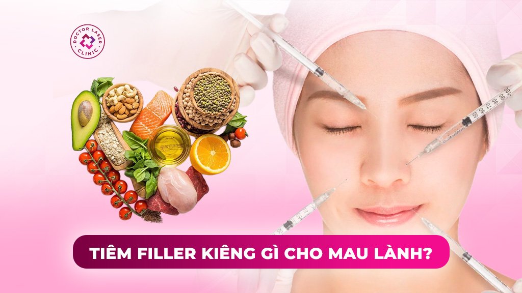 tiêm filler kiêng gì cho mau lành