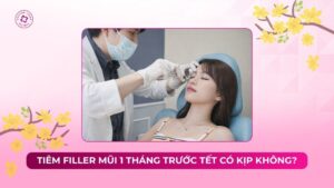 tiêm filler mũi 1 tháng trước tết có kịp không