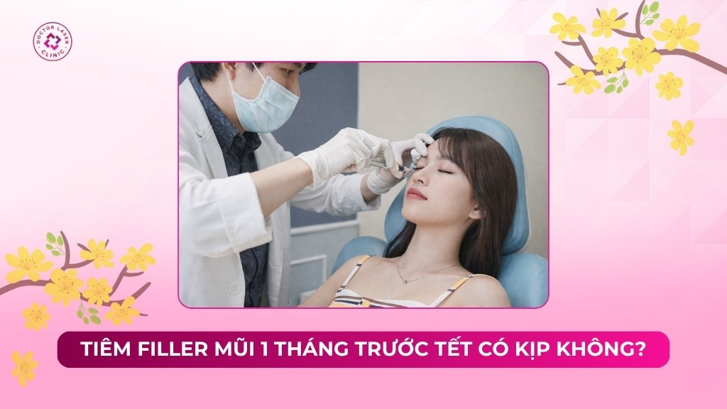 Tiêm filler mũi 1 tháng trước tết có kịp không?