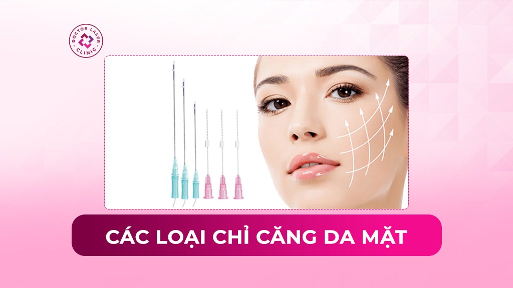 Các loại chỉ căng da mặt hiện nay và cách lựa chọn phù hợp