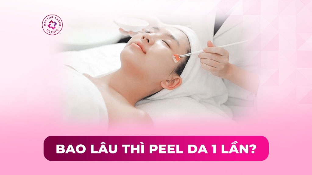 Bao lâu thì peel da 1 lần để đem lại hiệu quả tối ưu?