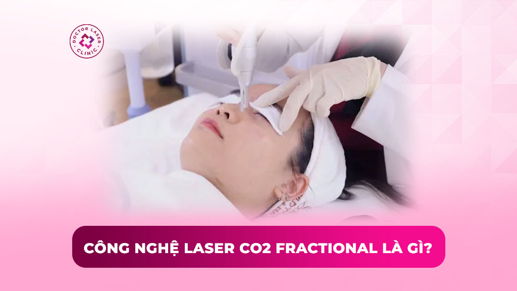Công nghệ laser CO2 Fractional là gì? Tác dụng và nguyên lý