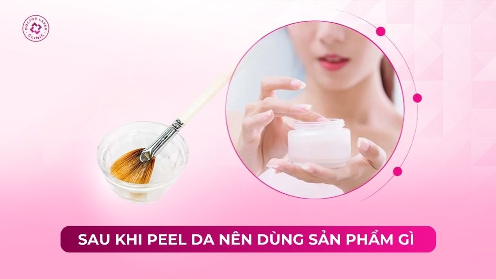 Sau khi peel da nên dùng sản phẩm gì để nhanh phục hồi?